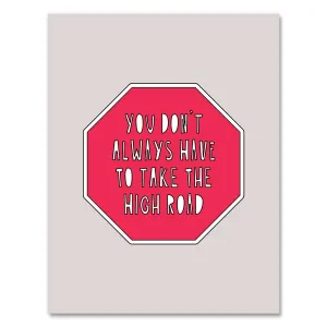 Don't Have To Take The High Road Card