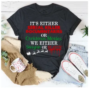 Holiday Mood Wear - It’s Either Serial Killer Documentaries Or Christmas Movies T-Shirt