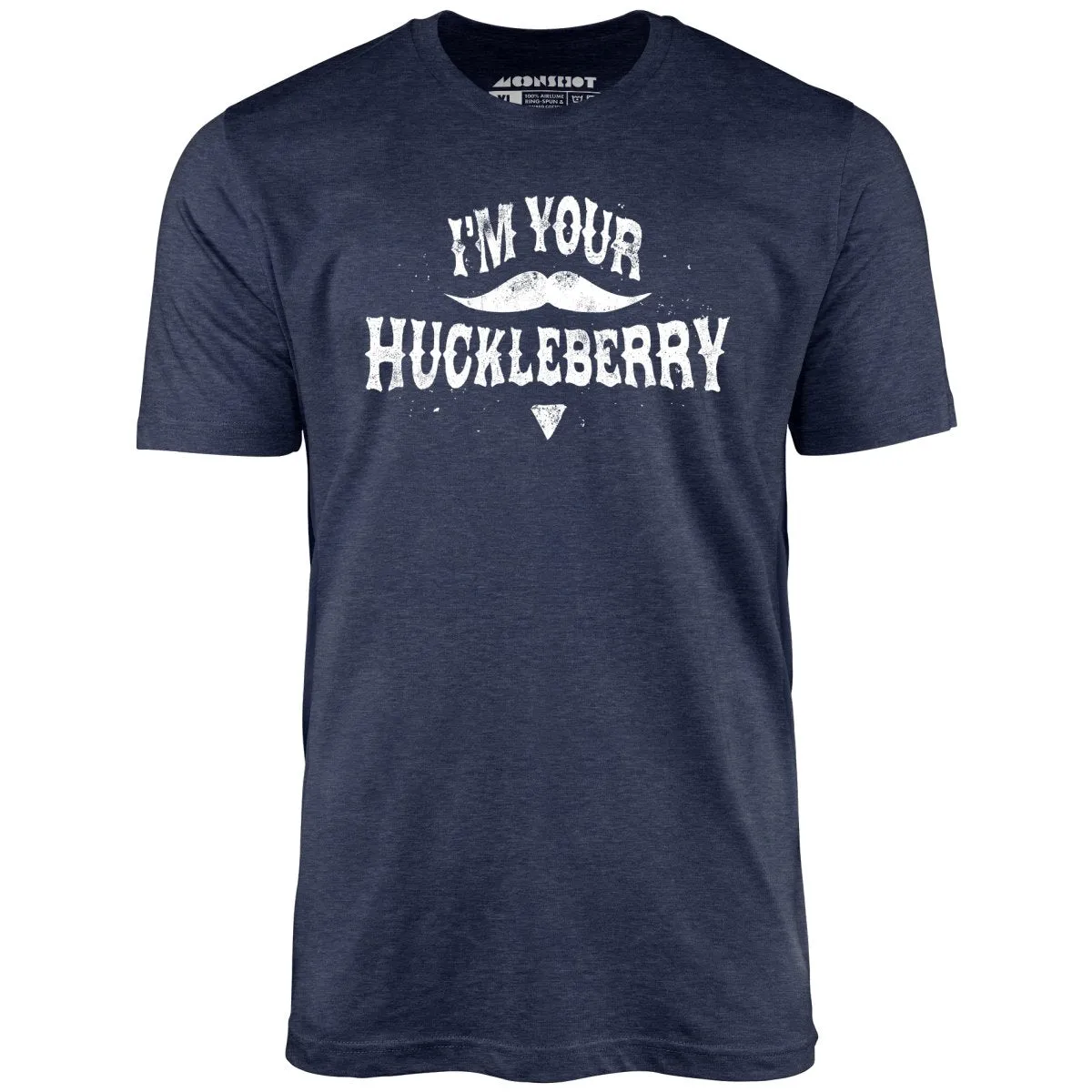 I'm Your Huckleberry - Unisex T-Shirt