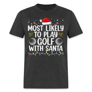Most Likely to Play Golf with Santa T-Shirt