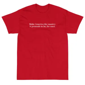 "Make America the country it pretends to be" Short Sleeve T-Shirt